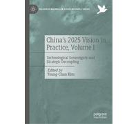 China's 2025 Vision in Practice, Volume I: Technological Sovereignty and Strategic Decoupling