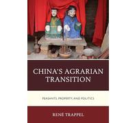 China's Agrarian Transition: Peasants, Property, and Politics