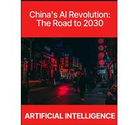 China's Ai Revolution: The Road To 2030