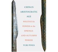 China's Aristocratic Age Politics and Power in the Springs-and-Autumns Period - Yuri Pines - Princeton University Press - ebook (ePub) - Livre