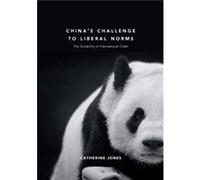 Chinas Challenge to Liberal Norms The Durability of International Order by Catherine Jones Catherine Jones (Auteur)