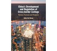 China's Development and Regulation of Cross-border Listings: Policies, Practices and Prospects