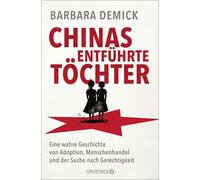 Chinas entführte Töchter: Eine wahre Geschichte von Adoption, Menschenhandel und der Suche nach Gerechtigkeit | Die neue Reportage der Pulitzer-Finalistin Barbara Demick