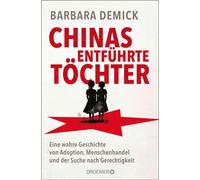 Chinas entführte Töchter Eine wahre Geschichte von Adoption, Menschenhandel und der Suche nach Gerechtigkeit | Die neue Reportage der Pulitzer-Finalistin Barbara Demick - Barbara Demick - Droemer eBoo
