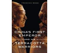 China's First Emperor And His Terracotta Warriors