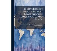 China's Foreign Policy And 's oft Power' In South America, Asia, And Africa