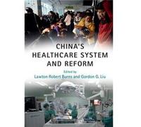 Chinas Healthcare System & Reform Lawton Robert Burns, Gordon G Liu (Auteur)