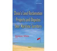 Chinas Land Reclamation Projects & Disputes Over Maritime Territory
