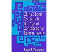 China's Local Councils in the Age of Constitutional Reform, 1898-1911, Harvard East Asian Monographs Roger R. Thompson (Auteur)