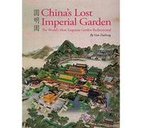 China's Lost Imperial Garden: The World's Most Exquisite Garden Rediscovered