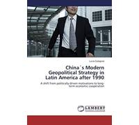 Chinas Modern Geopolitical Strategy In Latin America After 1990
