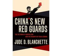 China's New Red Guards: The Return of Radicalism and the Rebirth of Mao Zedong