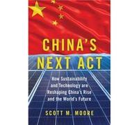 Chinas Next Act - Moore Scott M. Director Director China Programs and Strategic Initiatives Office of the Provost University of Pennsylvania - Oxford Univ Moore Scott M. Director Director China Progra