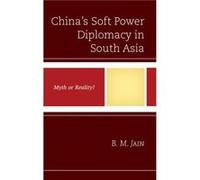 Chinas Soft Power Diplomacy in South Asia by B. M. Jain B. M. Jain (Auteur)