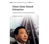 China's State-Owned Enterprises: Leadership, Reform, and Internationalization