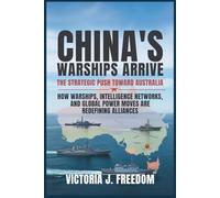China's Warships Arrive: The Strategic Push Toward Australia: How Warships, Intelligence Networks, and Global Power Moves Are Redefining Alliances