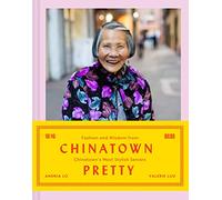 Chinatown Pretty: Fashion and Wisdom from Chinatown’s Most Stylish Seniors