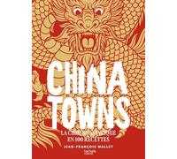Chinatowns: La cuisine asiatique en 100 recettes