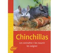 Chinchillas, les connaître, les nourrir, les soigner.