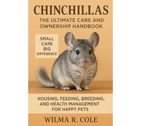 Chinchillas: The Ultimate Care and Ownership Handbook: Housing, Feeding, Breeding, and Health Management for Happy Pets
