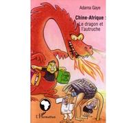 Chine - Afrique: le dragon et l'autruche - Adama Gaye - L'harmattan - broché - Essai