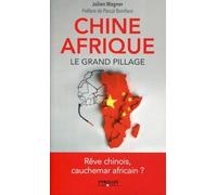 Chine/Afrique : Le grand pillage-Rêve chinois, cauchemar africain ?