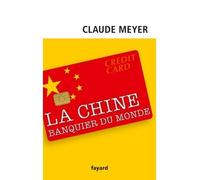 Chine, banquier du monde - Claude Meyer - Fayard - broché - Essai