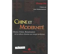 Chine Et Modernité : Chocs, Crises Et Renaissance De La Culture Chinoise Aux Temps Modernes