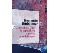 Chine/États-Unis, le capitalisme contre la mondialisation - Benjamin Bürbaumer - La découverte - Poche - Etude