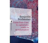 Chine/États-Unis, le capitalisme contre la mondialisation - Benjamin Bürbaumer - La découverte - Poche - Etude