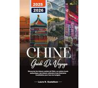 CHINE GUIDE DE VOYAGE 2025-2026: Découvrez les trésors cachés de Pékin, sa cuisine locale authentique, ses trésors culturels et ses itinéraires inoubliables pour tous les budgets.