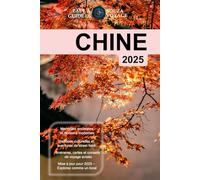 CHINE (GUIDE DE VOYAGE 2025): Explorez des merveilles antiques, des villes modernes et des conseils d'initiés pour un voyage inoubliable