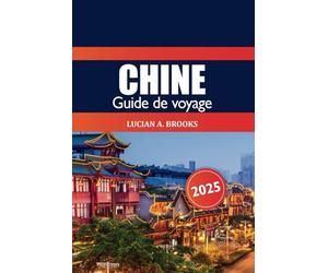 Chine Guide de voyage 2025: Explorez Pékin, Shanghai et au-delà des principales attractions, des joyaux cachés, de la culture et des sites incontournables de la destination ultime de l'Asie