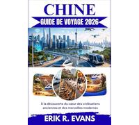 CHINE GUIDE DE VOYAGE 2026: À la découverte du cœur des civilisations anciennes et des merveilles modernes