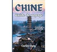Chine Guide de voyage 2026: Guide complet des principales villes, expériences culturelles, attractions incontournables, gastronomie, transports et itinéraires de voyage faciles