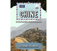 Chine Journal de bord: Carnet de voyage et récit de mes souvenir en Chine | 20 destinations incontournables à découvrir en famille | Suivi de vos aventure en Chine pour enfant comme adulte |
