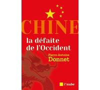 Chine, la défaite de l'Occident - Pierre-Antoine Donnet - L'aube Eds De - broché - Essai