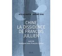 Chine, la dissidence de François Jullien François Jullien (Auteur), Nicolas Martin (Auteur), Antoine Spire (Auteur)