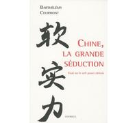 Chine, la grande séduction: Essai sur le soft power chinois