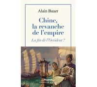 Chine, la revanche de l'empire La fin de l'Occident ? - Alain Bauer - Fayard - broché - Essai