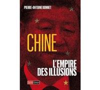 Chine, l'Empire des illusions Pierre-Antoine Donnet (Auteur)