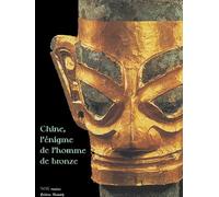 Chine, L'énigme De L'homme De Bronze - Archéologie Du Sichuan (Xiie-Iiie Siècle Avant J-C)