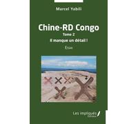 Chine-RD Congo Tome 2 Il manque un détail ! Essai - Marcel Yabili - Les Impliqués - broché - Essai