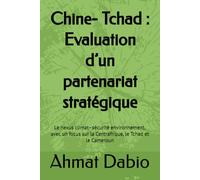 Chine- Tchad : Evaluation d’un partenariat stratégique: Le nexus climat-sécurité environnement, avec un focus sur la Centrafrique, le Tchad et le Cameroun