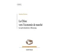 Chine vers l'économie de marché (La). Les privatisations à Shenyang - Antoine Kernen - Karthala - broché - Etude