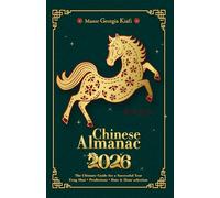 Chinese Almanac 2026: Year of the horse - The Ultimate Guide for a Successful Year - Feng Shui, Predictions, Date & Hour Selection