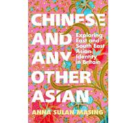 Chinese and Any Other Asian: Exploring East and South East Asian Identity in Britain