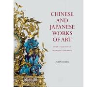 Chinese And Japanese Works Of Art : In The Collection Of Her Majesty The Queen