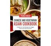 Chinese And Vegetarian Asian Cookbook: 2 Books In 1: 160 Recipes For Veggie Food From Asia And China