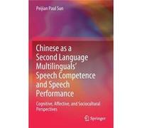 Chinese as a Second Language Multilinguals Speech Competence and Speech Performance - Peijian Paul Sun - Springer Verlag Singapore - Livre en Anglais - Pa Peijian Paul SunPeijian Paul Sun (Auteur)